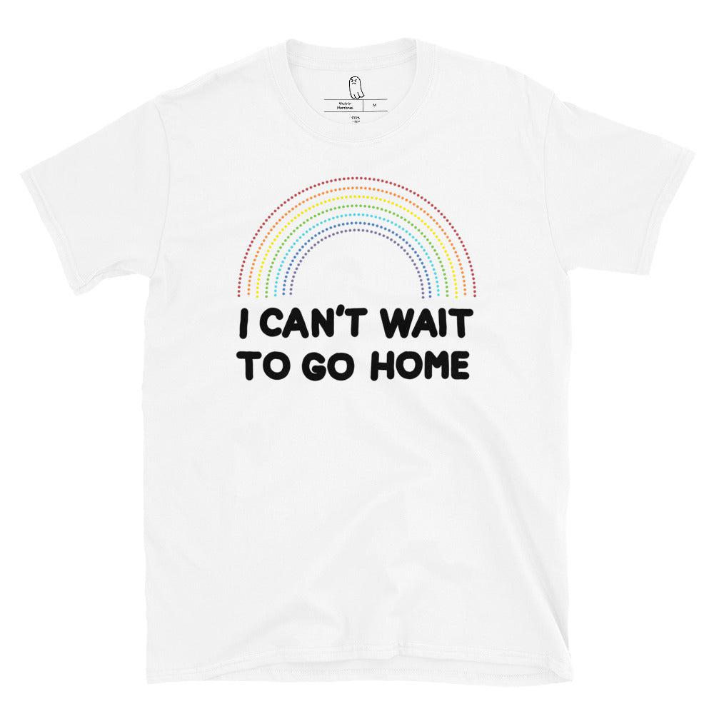 I Can't Wait To Go Home Tee