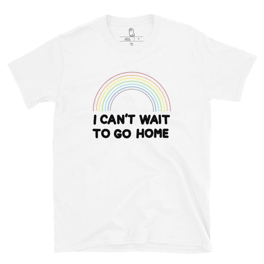 I Can't Wait To Go Home Tee