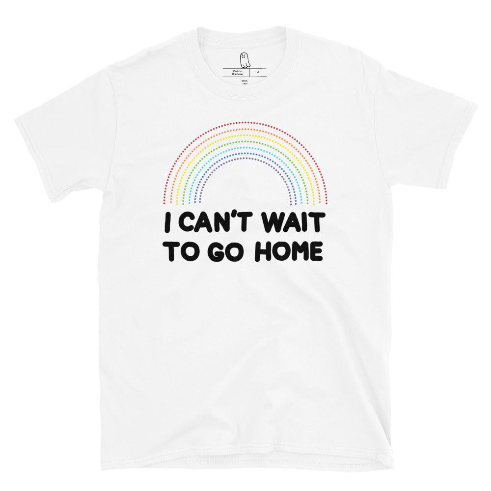 I Can't Wait To Go Home Tee